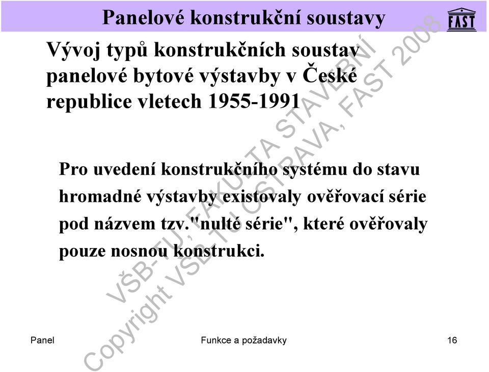 stavu hromadné výstavby existovaly ověřovacísérie pod názvem tzv.