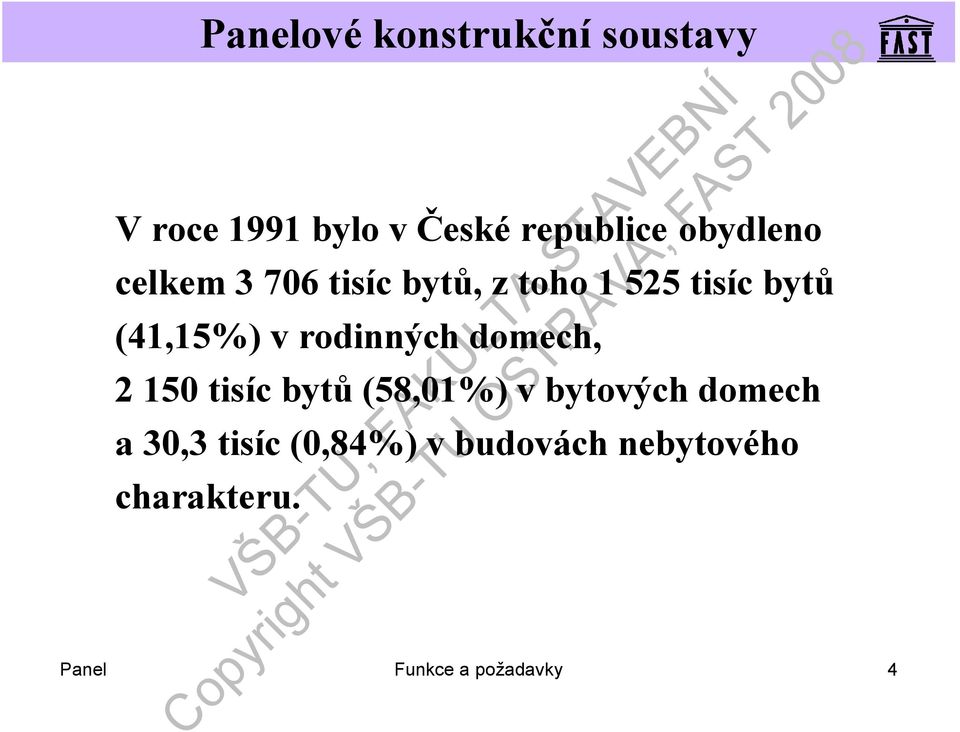 domech, 2 150 tisíc bytů (58,01%) v bytových domech a 30,3