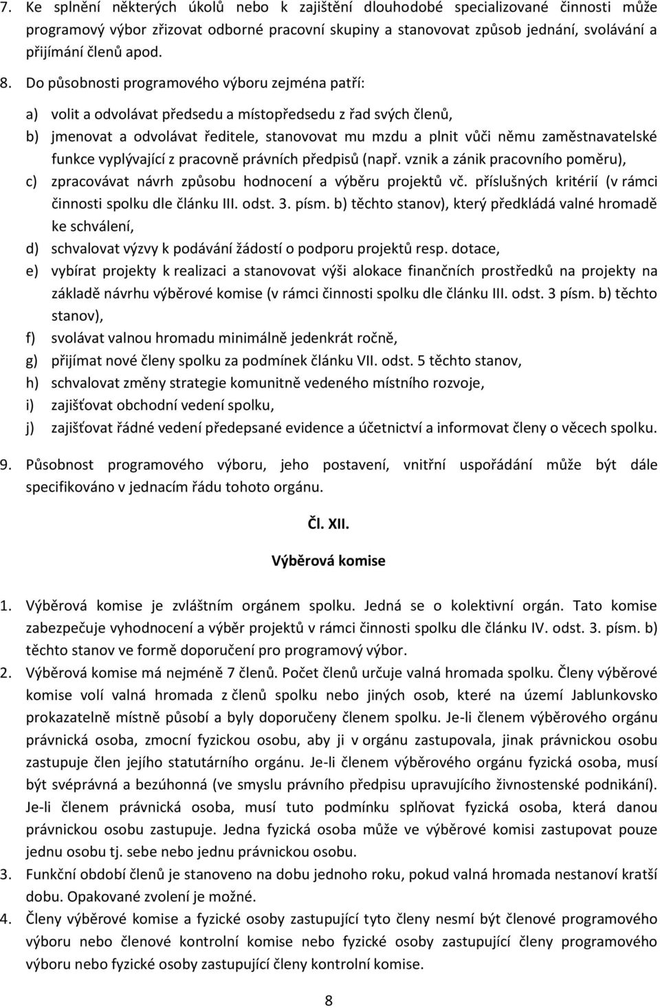 zaměstnavatelské funkce vyplývající z pracovně právních předpisů (např. vznik a zánik pracovního poměru), c) zpracovávat návrh způsobu hodnocení a výběru projektů vč.