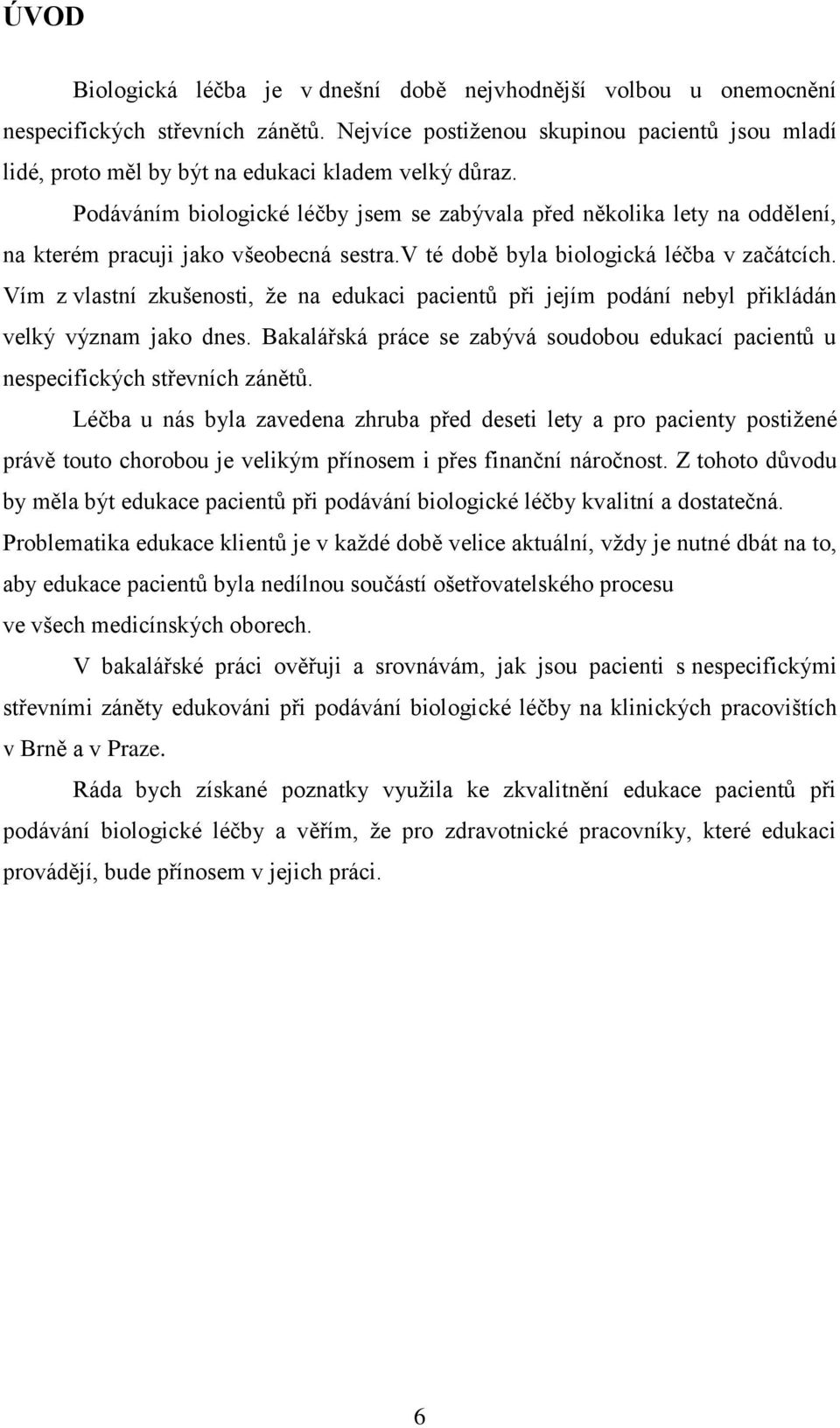 Podáváním biologické léčby jsem se zabývala před několika lety na oddělení, na kterém pracuji jako všeobecná sestra.v té době byla biologická léčba v začátcích.