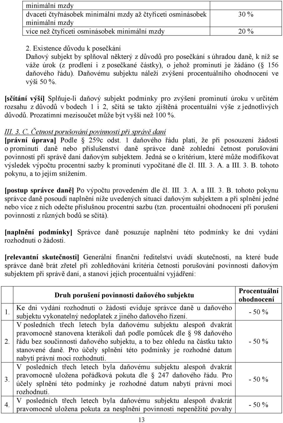 řádu). Daňovému subjektu náleží zvýšení procentuálního ohodnocení ve výši 50 %.