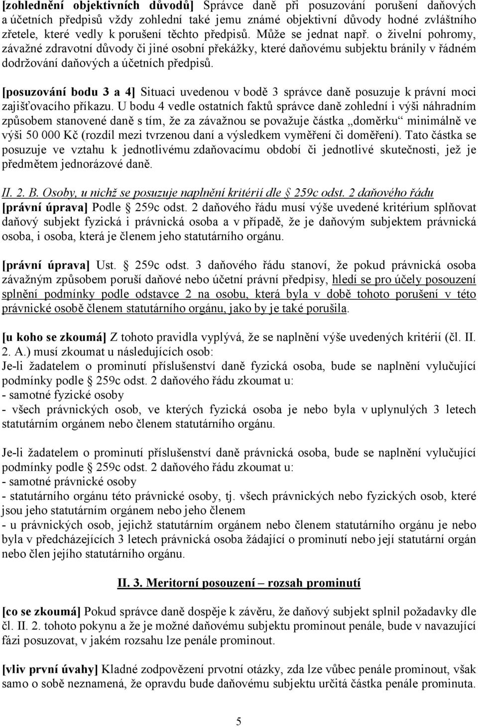 [posuzování bodu 3 a 4] Situaci uvedenou v bodě 3 správce daně posuzuje k právní moci zajišťovacího příkazu.