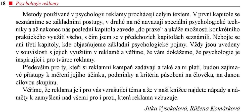 praktického využití všeho, s čím jsem se v předchozích kapitolách seznámili. Nebojte se ani třetí kapitoly, kde objasňujeme základní psychologické pojmy.