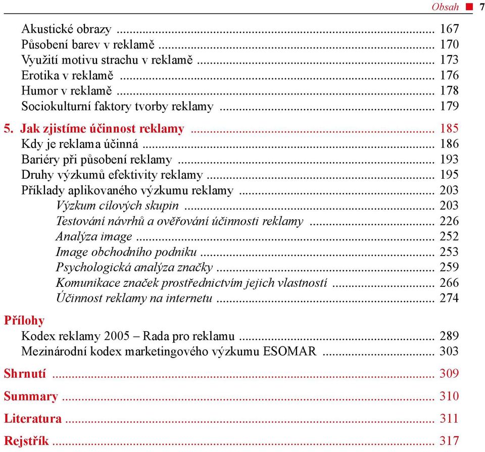 skupin 203 Testování návrhů a ověřování účinnosti reklamy 226 Analýza image 252 Image obchodního podniku 253 Psychologická analýza značky 259 Komunikace značek prostřednictvím jejich