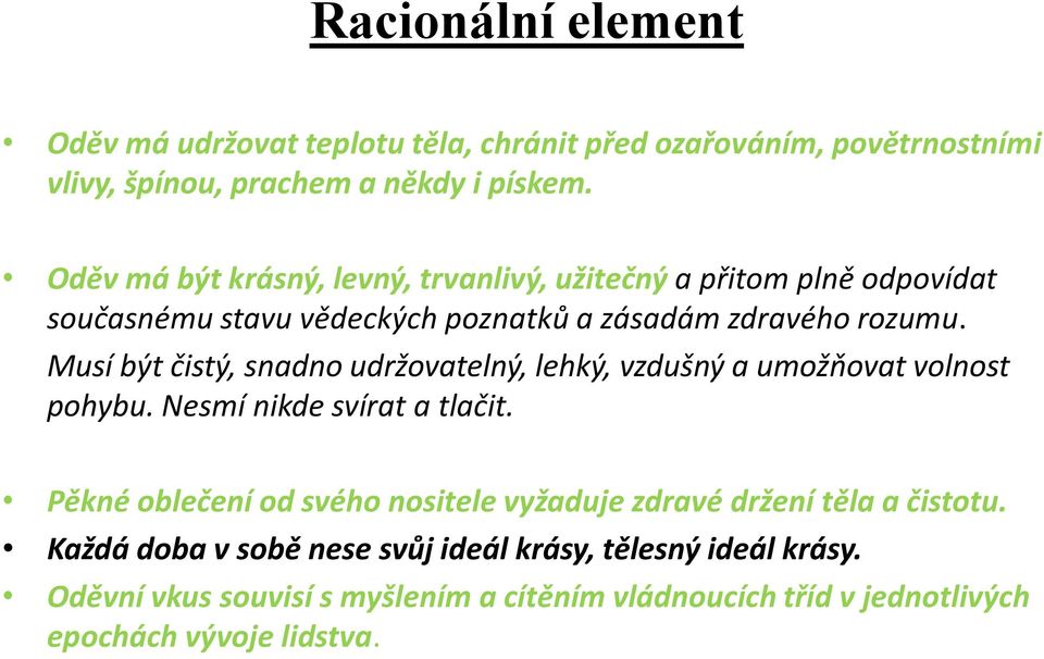 Musí být čistý, snadno udržovatelný, lehký, vzdušný a umožňovat volnost pohybu. Nesmí nikde svírat a tlačit.