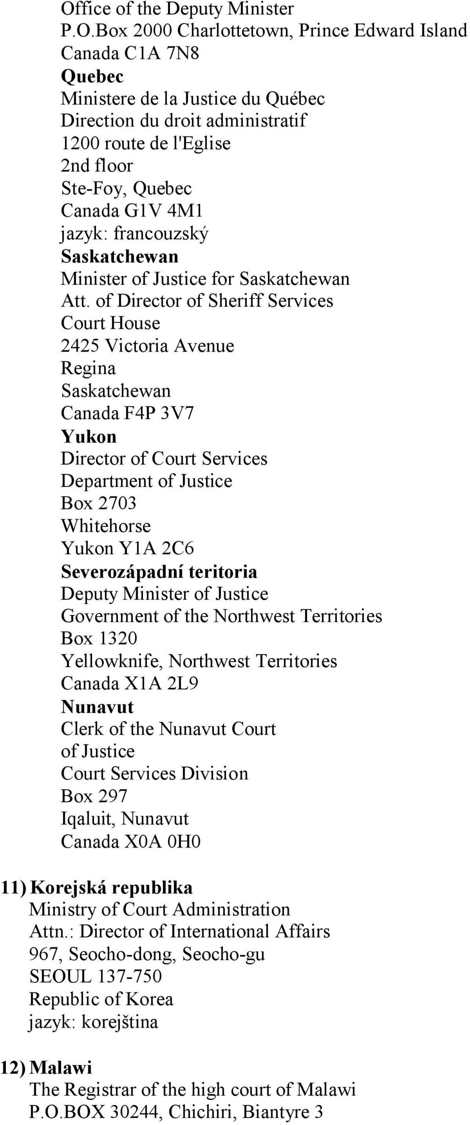 of Director of Sheriff Services Court House 2425 Victoria Avenue Regina Saskatchewan Canada F4P 3V7 Yukon Director of Court Services Department of Justice Box 2703 Whitehorse Yukon Y1A 2C6