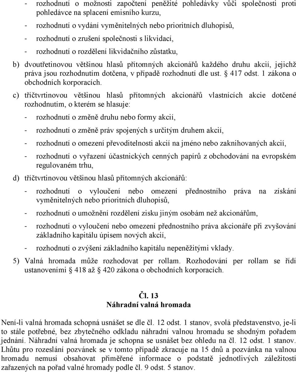 případě rozhodnutí dle ust. 417 odst. 1 zákona o obchodních korporacích.