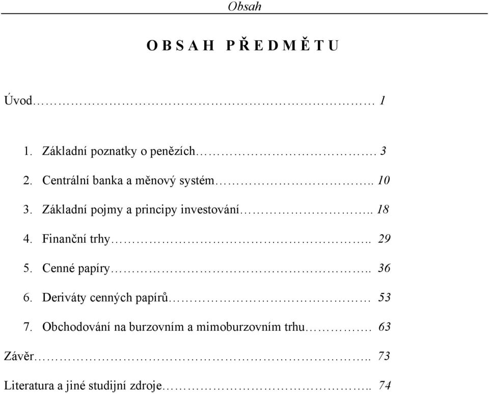 . 18 4. Finanční trhy.. 29 5. Cenné papíry.. 36 6. Deriváty cenných papírů 53 7.