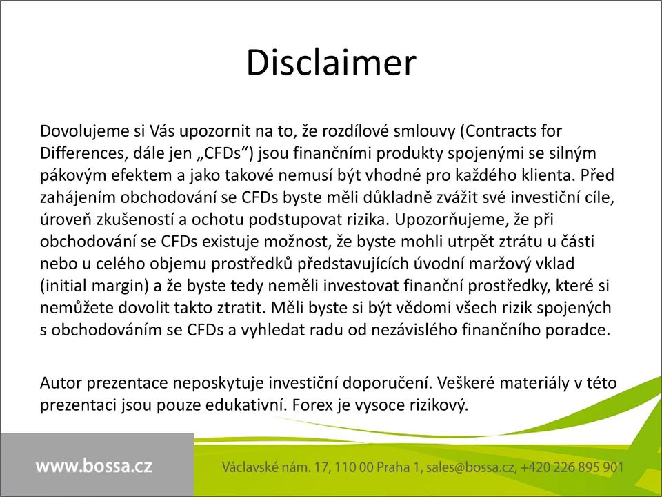 Upozorňujeme, že při obchodování se CFDs existuje možnost, že byste mohli utrpět ztrátu u části nebo u celého objemu prostředků představujících úvodní maržový vklad (initial margin) a že byste tedy