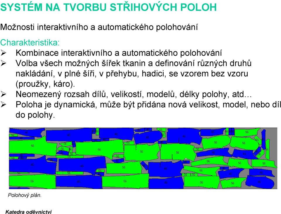 nakládání, v plné šíři, v přehybu, hadici, se vzorem bez vzoru (proužky, káro).