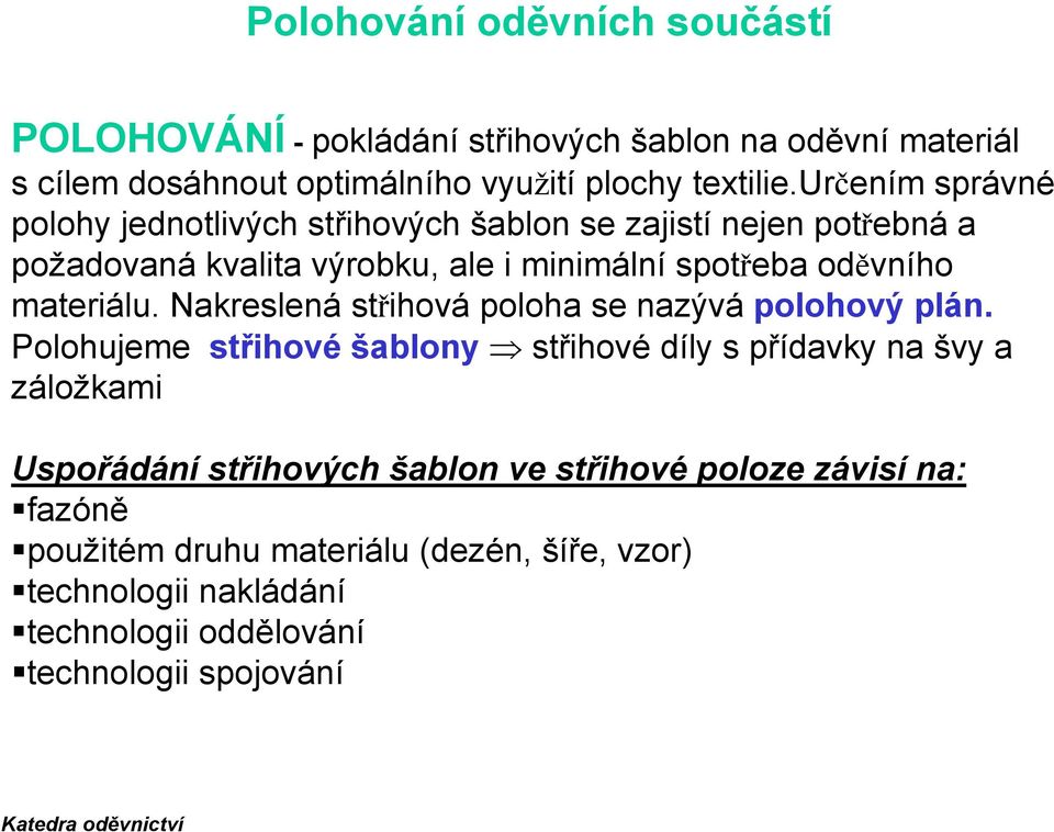 materiálu. Nakreslená střihová poloha se nazývá polohový plán.