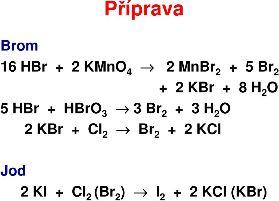 3 Br 2 + 3 H 2 O 2 KBr + Cl 2 Br 2 + 2
