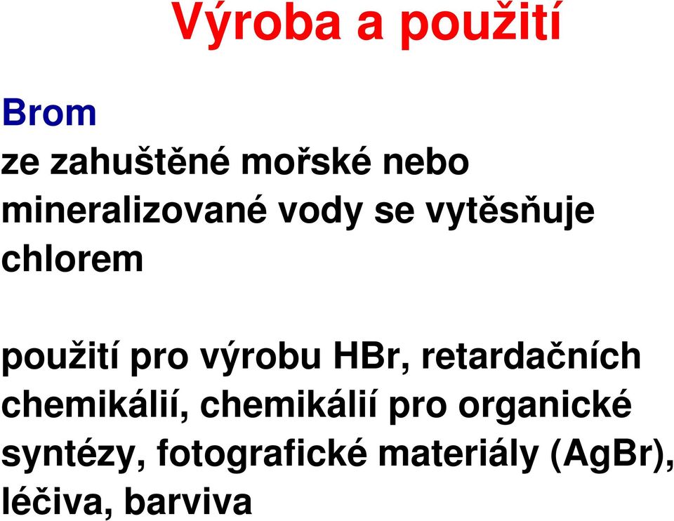 výrobu HBr, retardačních chemikálií, chemikálií pro