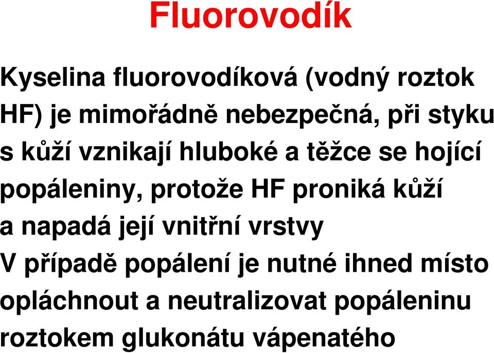 protože HF proniká kůží a napadá její vnitřní vrstvy V případě popálení je