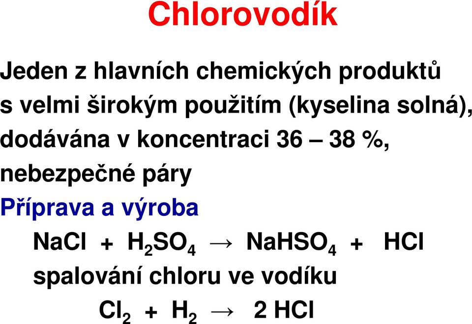 36 38 %, nebezpečné páry Příprava a výroba NaCl + H 2 SO