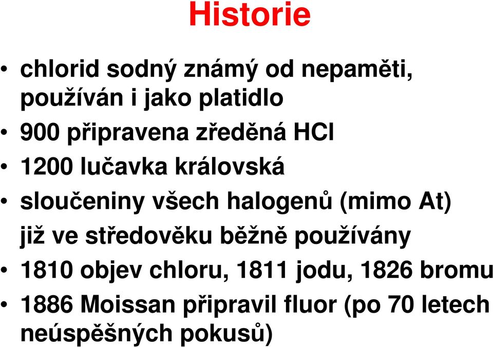 (mimo At) již ve středověku běžně používány 1810 objev chloru, 1811