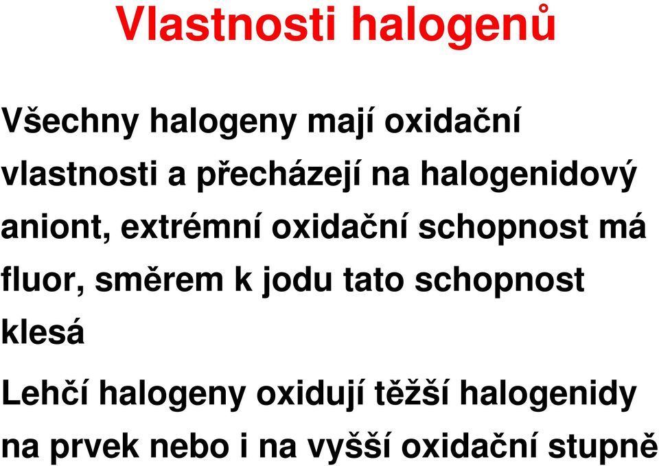 schopnost má fluor, směrem k jodu tato schopnost klesá Lehčí