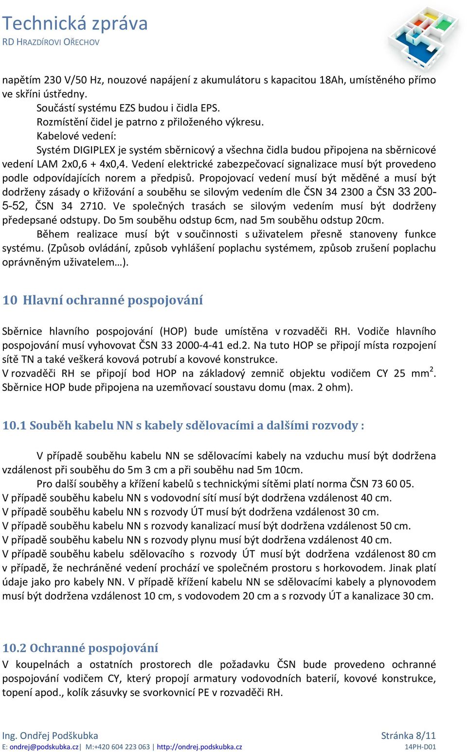 Vedení elektrické zabezpečovací signalizace musí být provedeno podle odpovídajících norem a předpisů.