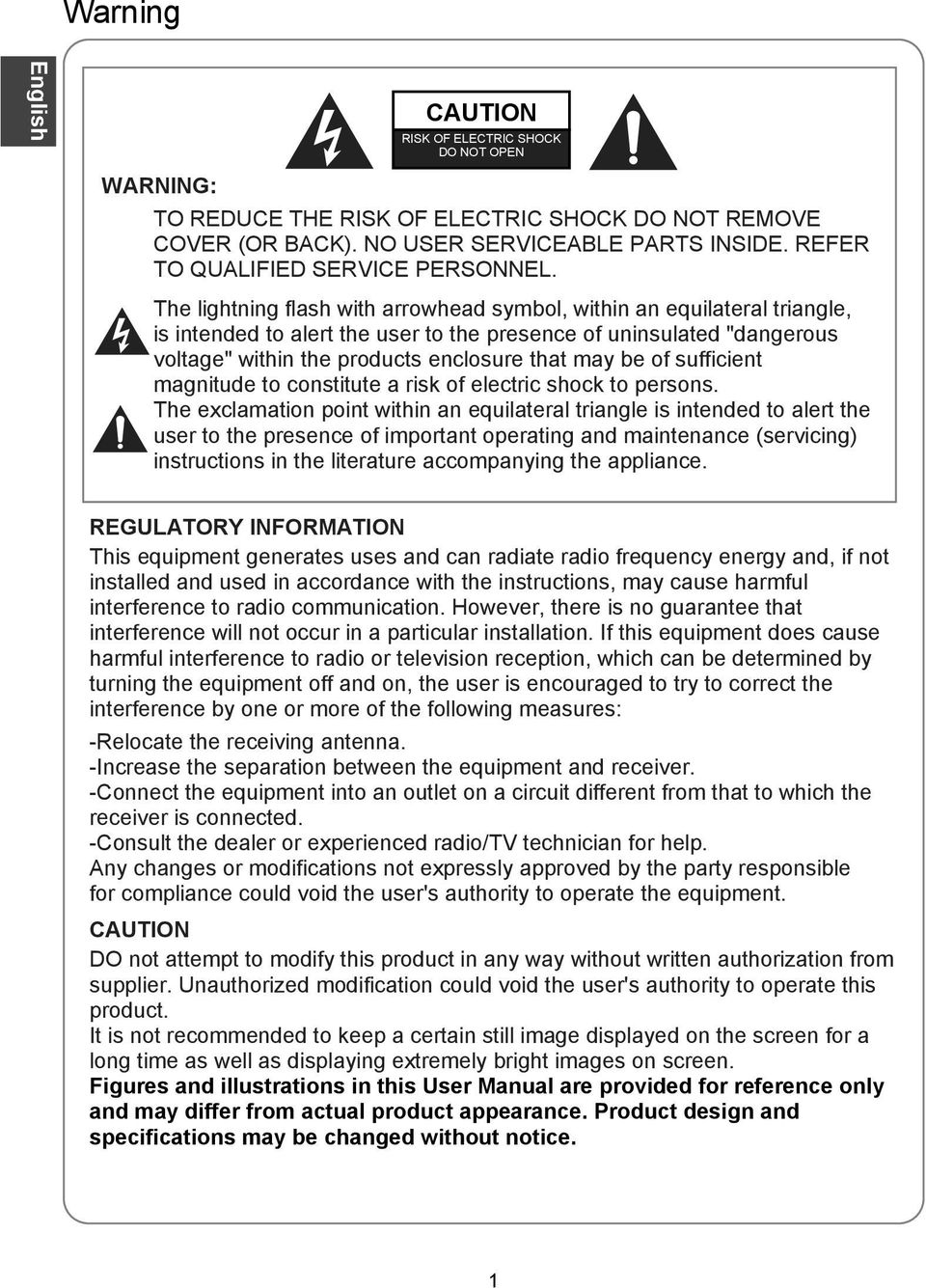 The lightning flash with arrowhead symbol, within an equilateral triangle, is intended to alert the user to the presence of uninsulated "dangerous voltage" within the products enclosure that may be