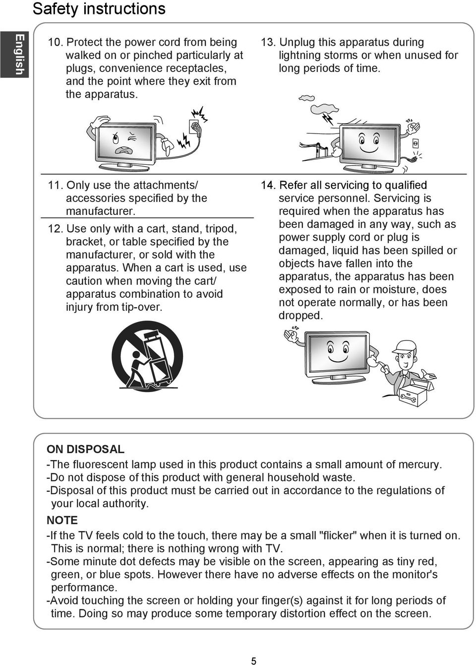 Use only with a cart, stand, tripod, bracket, or table specified by the manufacturer, or sold with the apparatus.