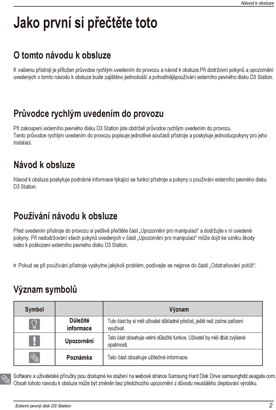 Průvodce rychlým uvedením do provozu Při zakoupení externího pevného disku D3 Station jste obdrželi průvodce rychlým uvedením do provozu.