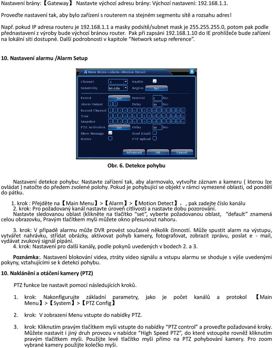 Další podrobnosti v kapitole Network setup reference. 10. Nastavení alarmu /Alarm Setup Obr. 6.