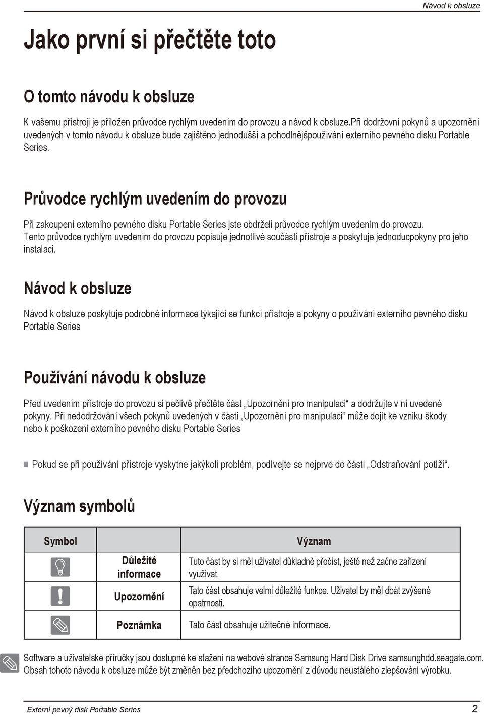 Průvodce rychlým uvedením do provozu Při zakoupení externího pevného disku Portable Series jste obdrželi průvodce rychlým uvedením do provozu.
