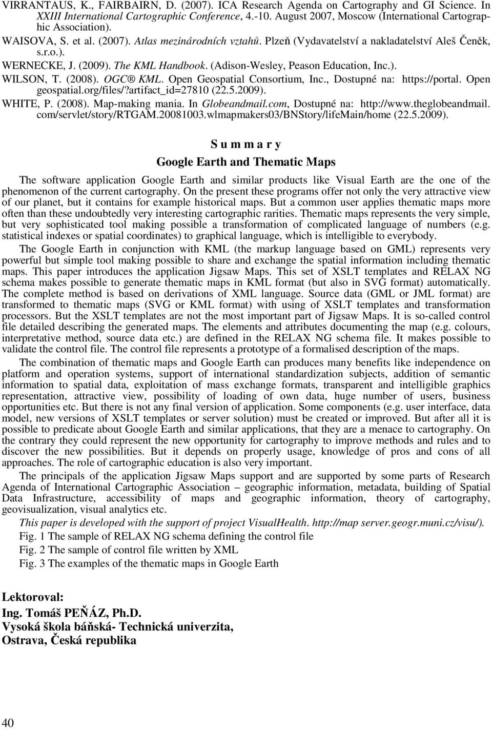 The KML Handbook. (Adison-Wesley, Peason Education, Inc.). WILSON, T. (2008). OGC KML. Open Geospatial Consortium, Inc., Dostupné na: https://portal. Open geospatial.org/files/?artifact_id=27810 (22.