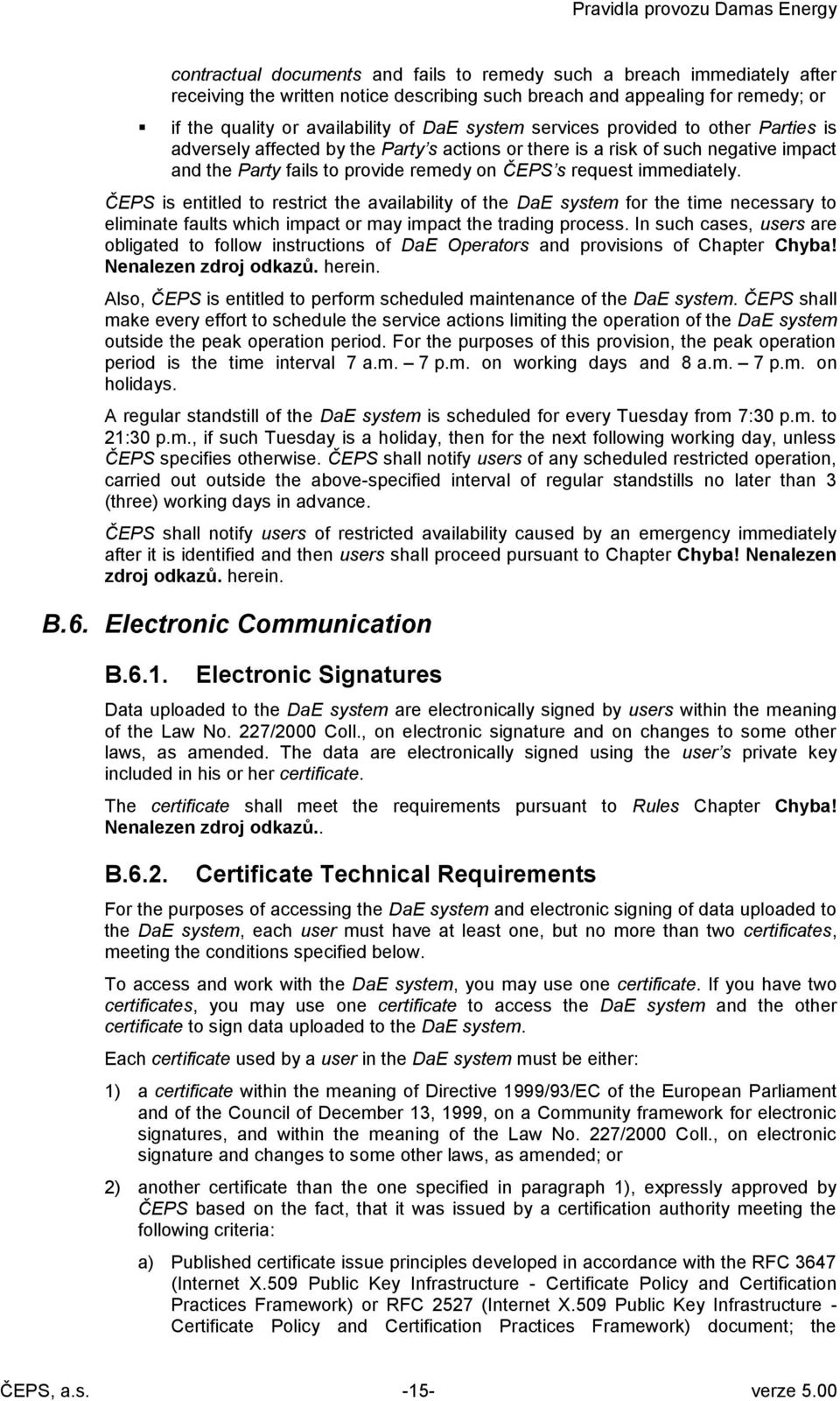 ČEPS is entitled to restrict the availability of the DaE system for the time necessary to eliminate faults which impact or may impact the trading process.