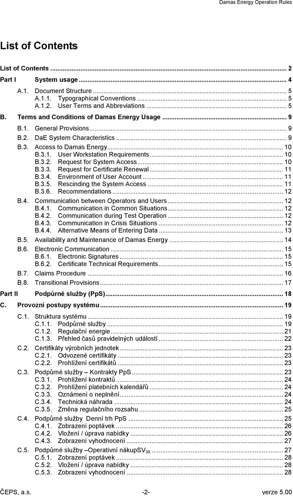 .. 10 B.3.3. Request for Certificate Renewal... 11 B.3.4. Environment of User Account... 11 B.3.5. Rescinding the System Access... 11 B.3.6. Recommendations... 12 B.4. Communication between Operators and Users.