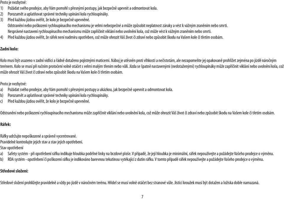 Odstranění nebo poškození rychloupínacího mechanismu je velmi nebezpečné a může způsobit neplatnost záruky a vést k vážným zraněním nebo smrti.