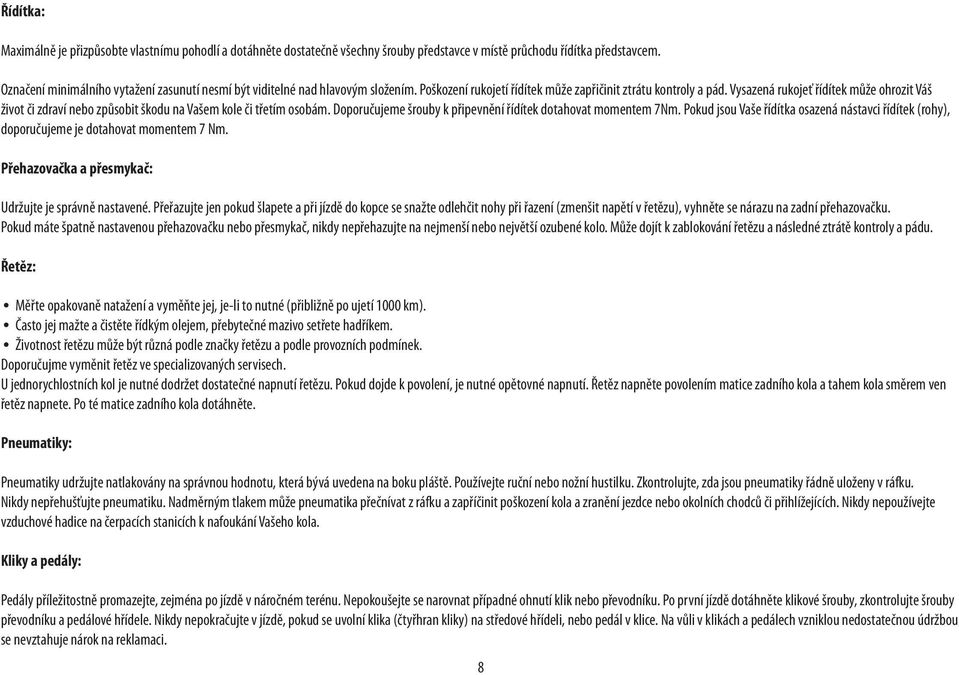 Vysazená rukojeť řídítek může ohrozit Váš život či zdraví nebo způsobit škodu na Vašem kole či třetím osobám. Doporučujeme šrouby k připevnění řídítek dotahovat momentem 7Nm.