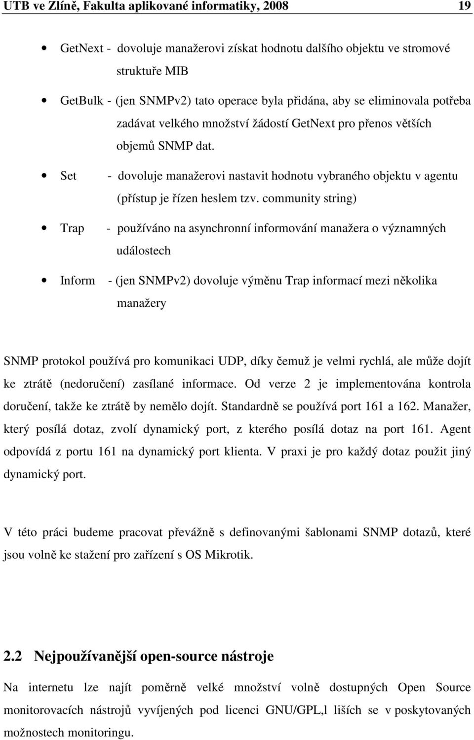 Set Trap Inform - dovoluje manažerovi nastavit hodnotu vybraného objektu v agentu (přístup je řízen heslem tzv.