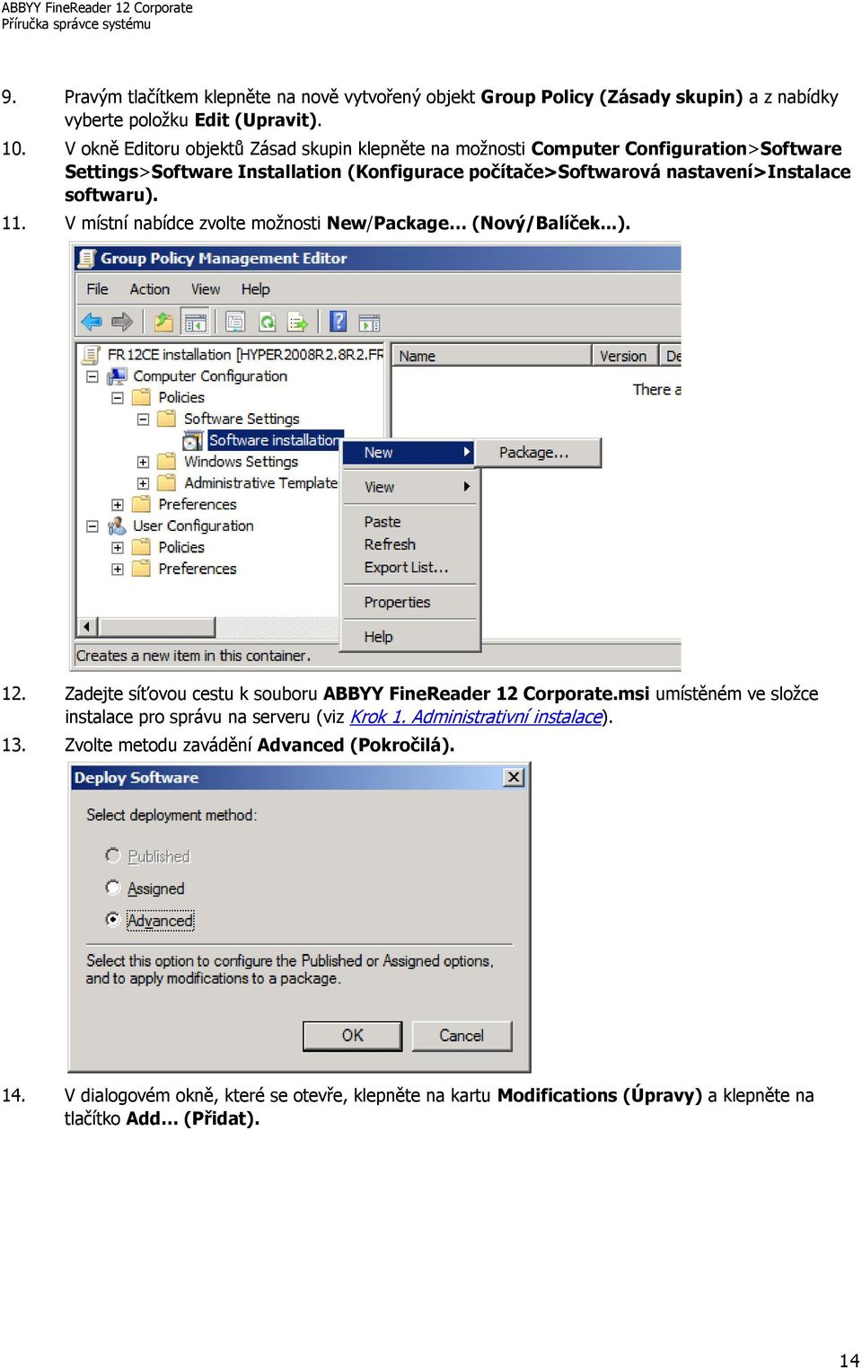 softwaru). 11. V místní nabídce zvolte možnosti New/Package (Nový/Balíček...). 12. Zadejte síťovou cestu k souboru ABBYY FineReader 12 Corporate.