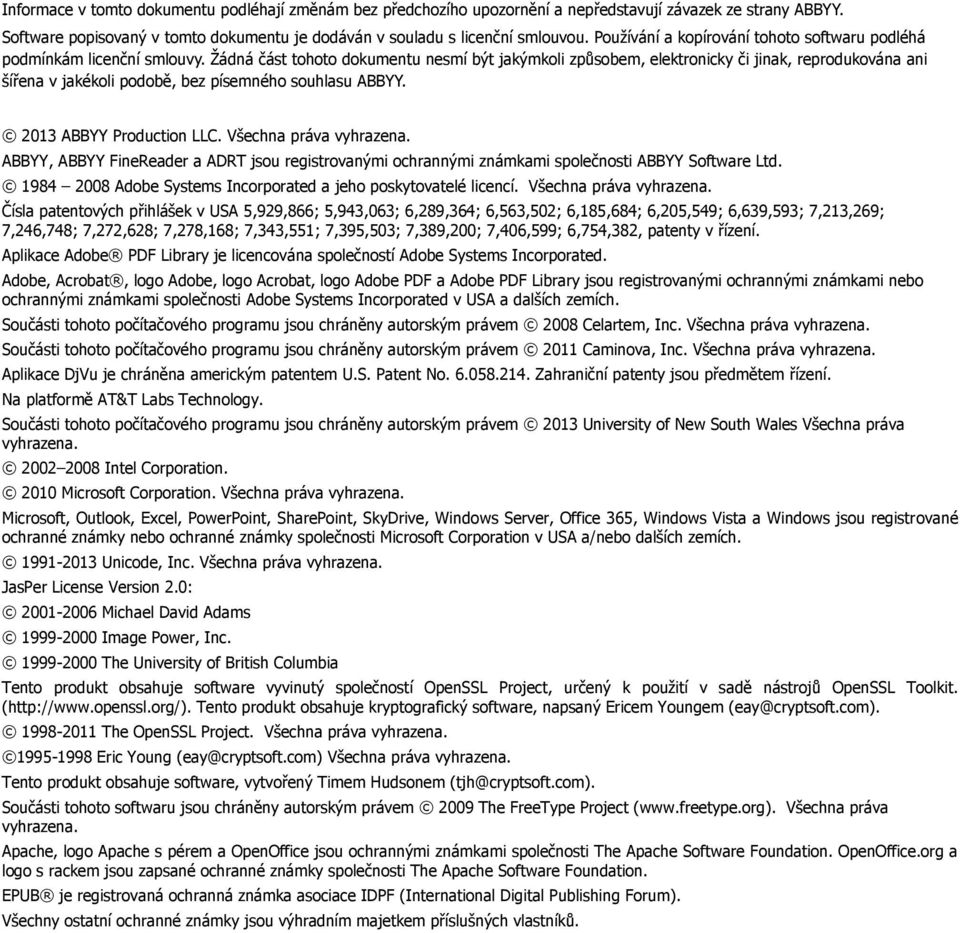 Žádná část tohoto dokumentu nesmí být jakýmkoli způsobem, elektronicky či jinak, reprodukována ani šířena v jakékoli podobě, bez písemného souhlasu ABBYY. 2013 ABBYY Production LLC.