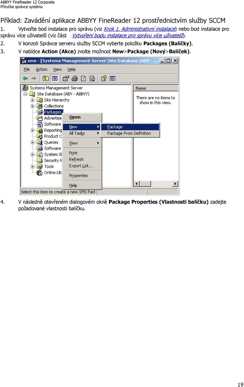 uživatelů). 2. V konzoli Správce serveru služby SCCM vyberte položku Packages (Balíčky). 3.