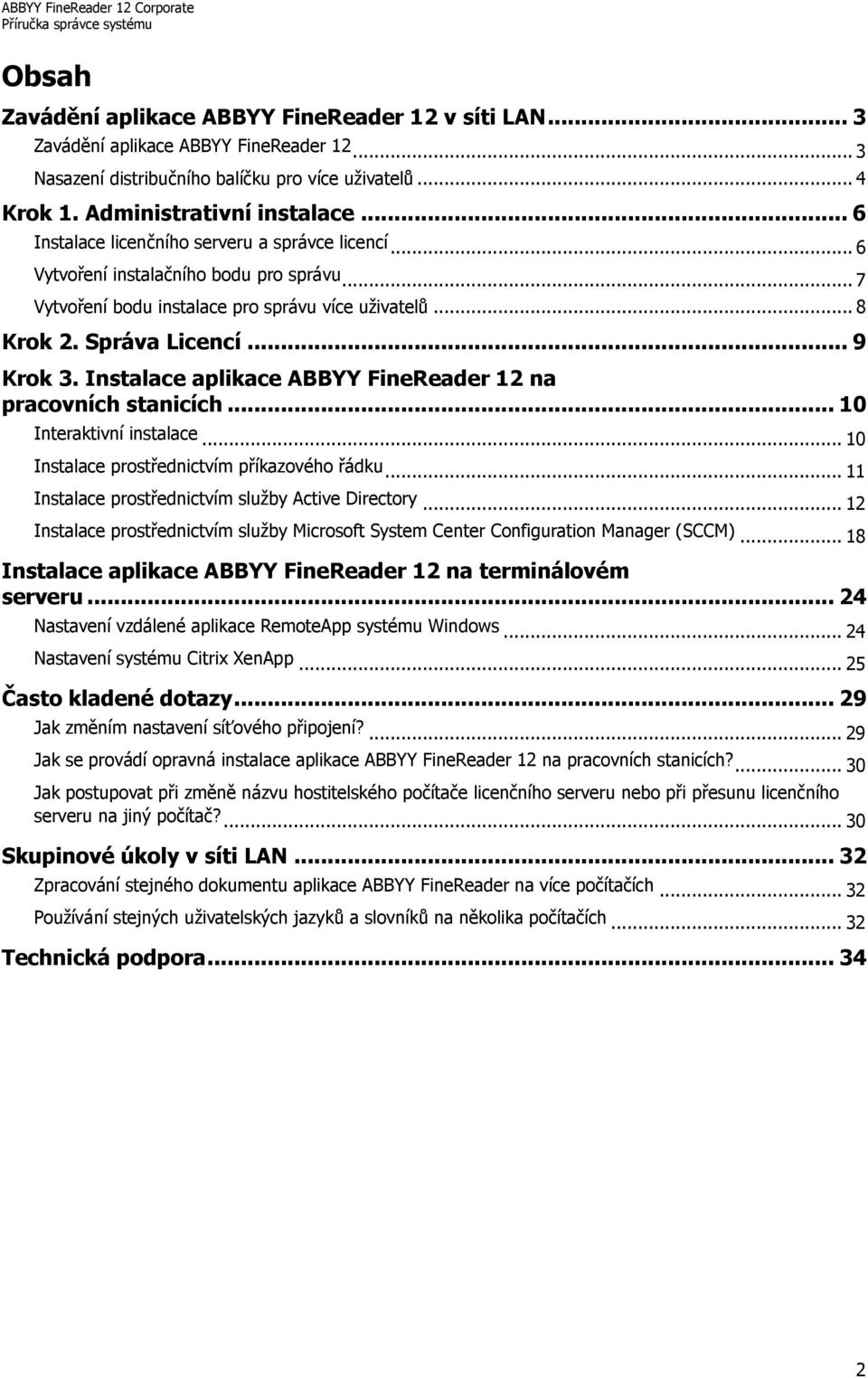 Instalace aplikace ABBYY FineReader 12 na pracovních stanicích... 10 Interaktivní instalace... 10 Instalace prostřednictvím příkazového řádku... 11 Instalace prostřednictvím služby Active Directory.