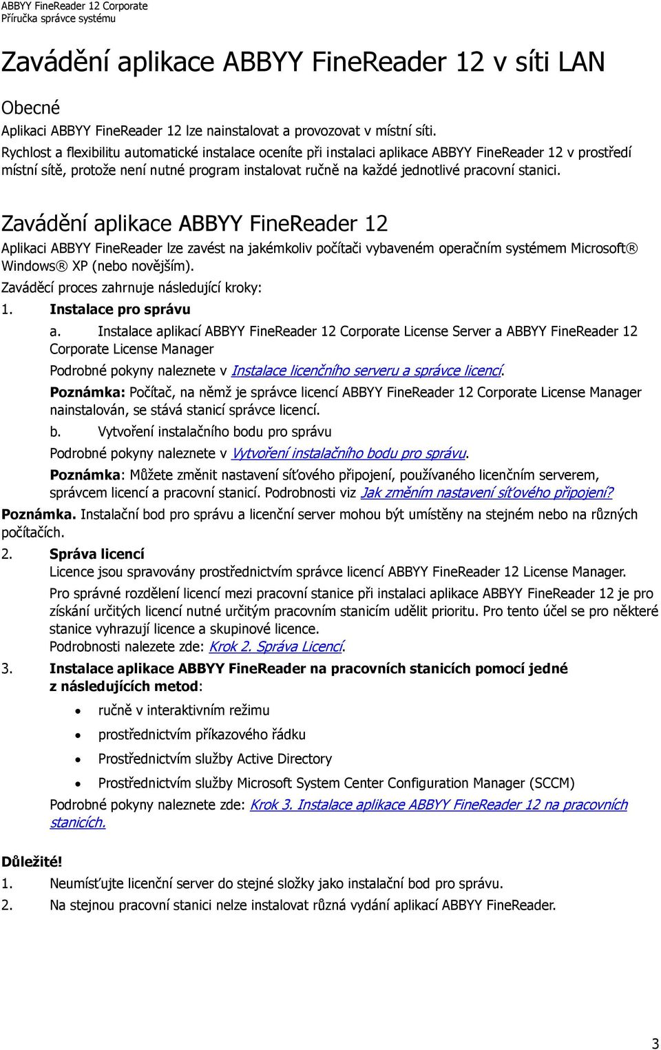 stanici. Zavádění aplikace ABBYY FineReader 12 Aplikaci ABBYY FineReader lze zavést na jakémkoliv počítači vybaveném operačním systémem Microsoft Windows XP (nebo novějším).