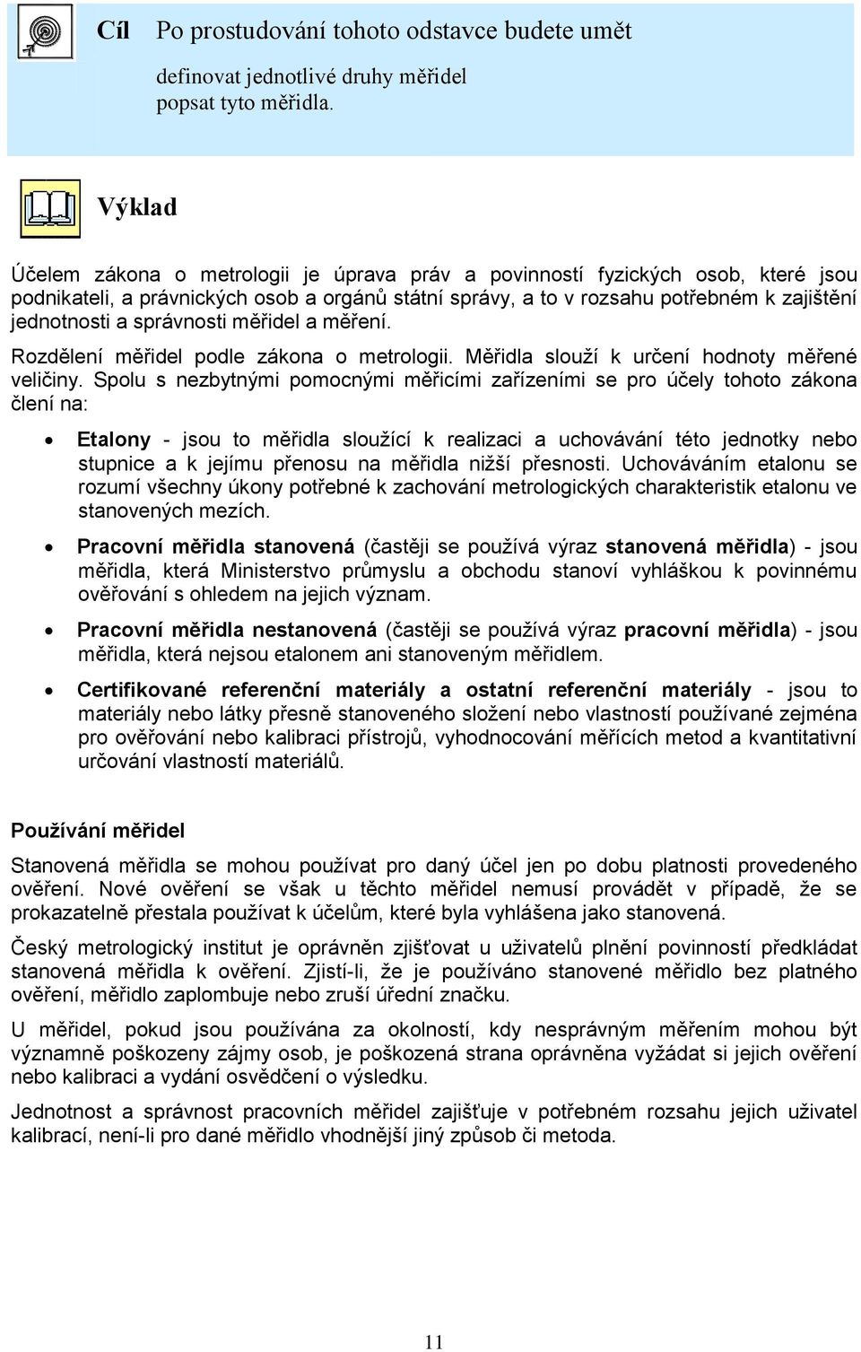 správnosti měřidel a měření. Rozdělení měřidel podle zákona o metrologii. Měřidla slouží k určení hodnoty měřené veličiny.