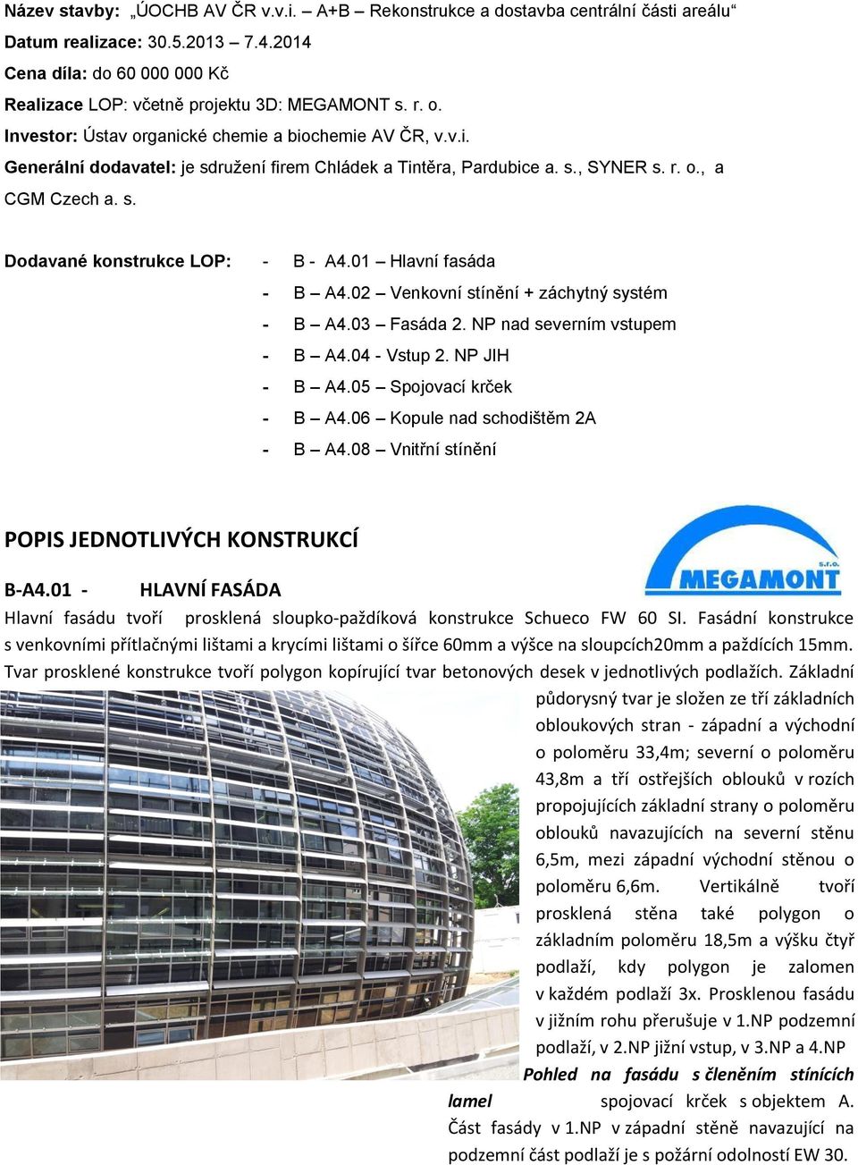 01 Hlavní fasáda - B A4.02 Venkovní stínění + záchytný systém - B A4.03 Fasáda 2. NP nad severním vstupem - B A4.04 - Vstup 2. NP JIH - B A4.05 Spojovací krček - B A4.