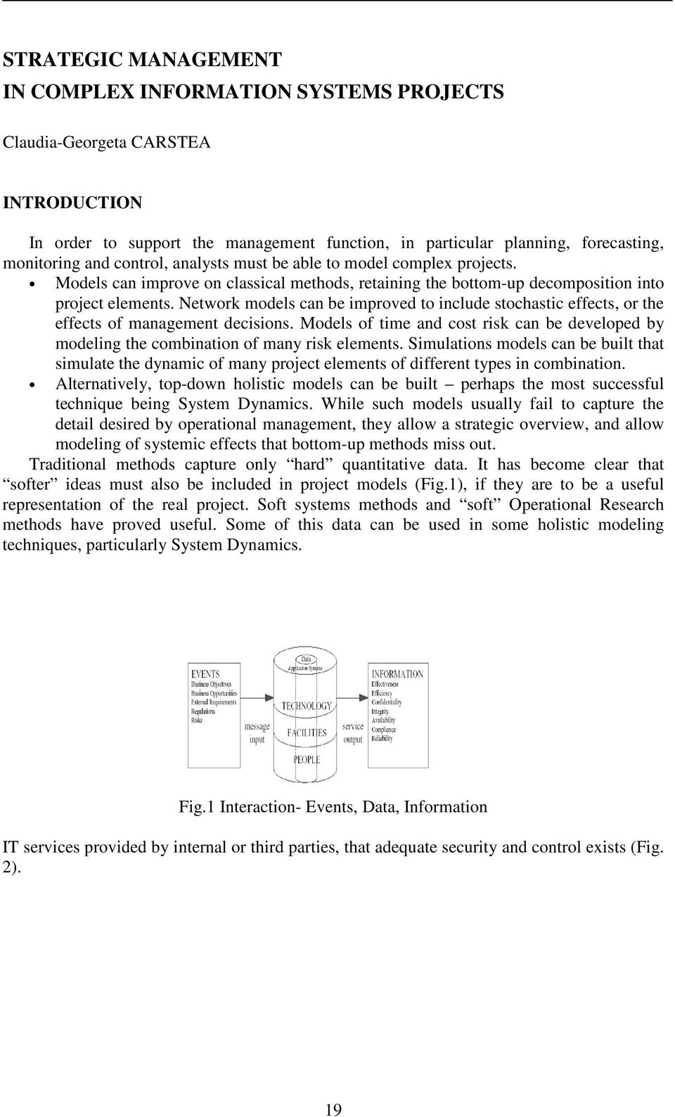 Network models can be improved to include stochastic effects, or the effects of management decisions. Models of time and cost risk can be developed by modeling the combination of many risk elements.