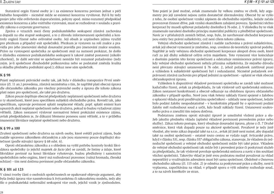 mimo rozumný předpoklad existence koncernu a jeho vnitřního vyrovnání, musí se rozhodovat v souladu s pravidly zákona o corporate governance.