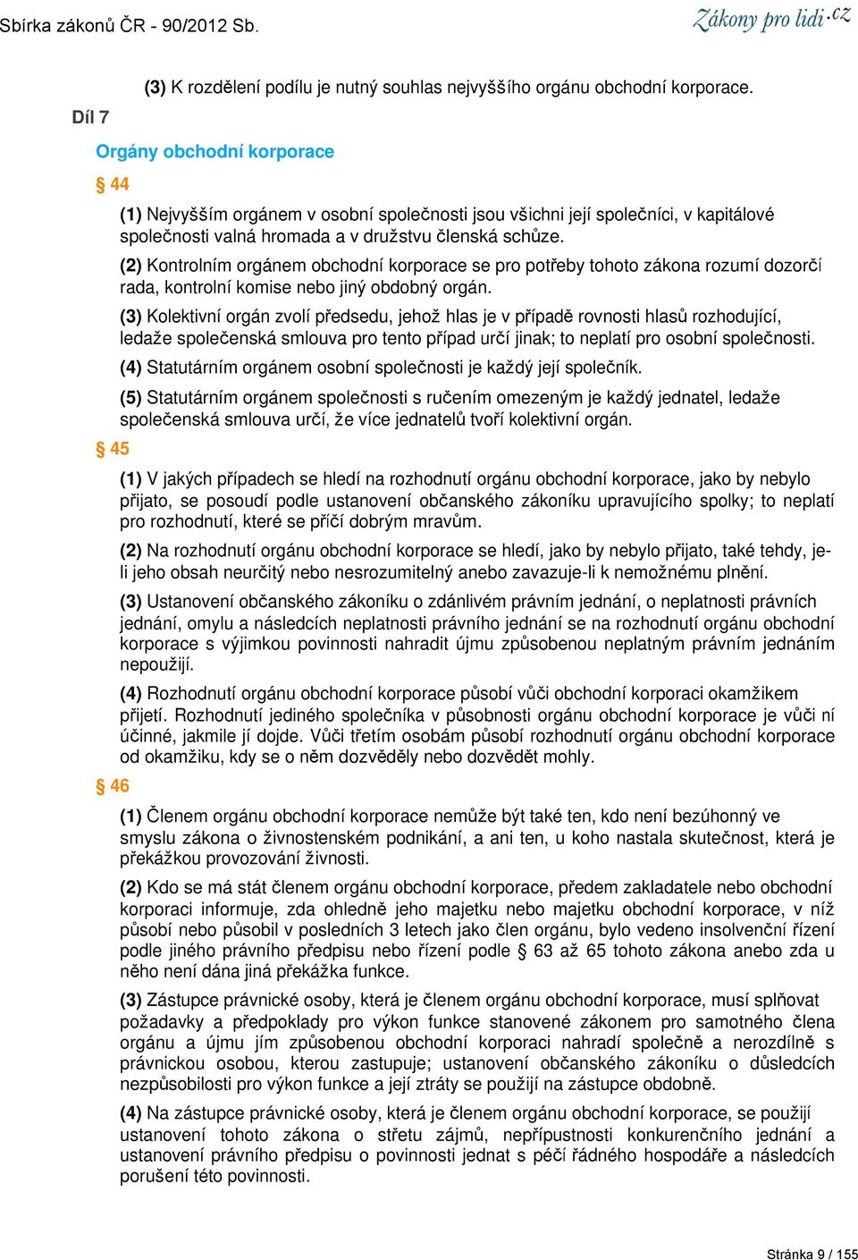 (2) Kontrolním orgánem obchodní korporace se pro potřeby tohoto zákona rozumí dozorčí rada, kontrolní komise nebo jiný obdobný orgán.