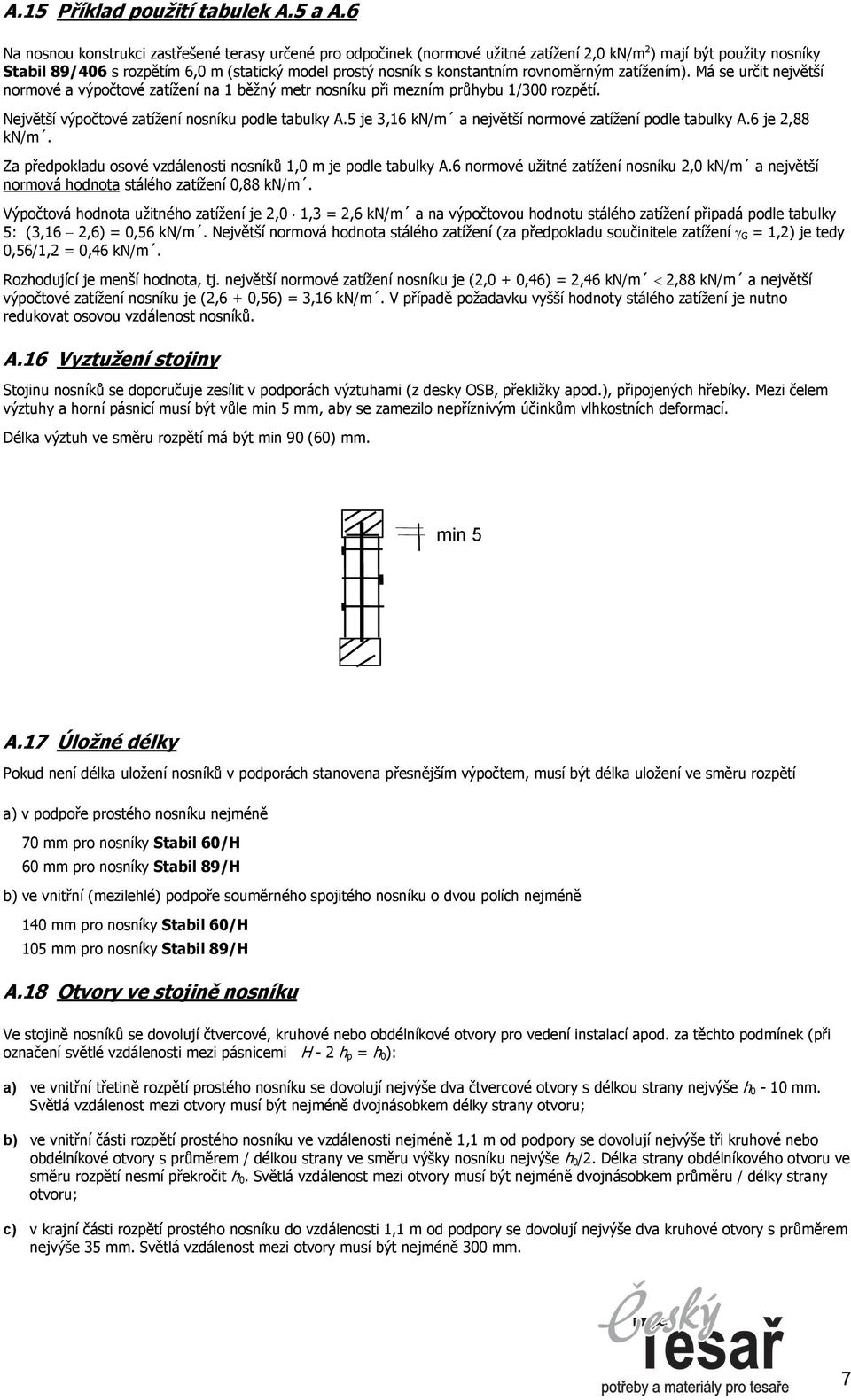 rovnoměrným zatížením). Má se určit největší normové a výpočtové zatížení na 1 běžný metr nosníku při mezním průhybu 1/300 rozpětí. Největší výpočtové zatížení nosníku pode tabuky A.