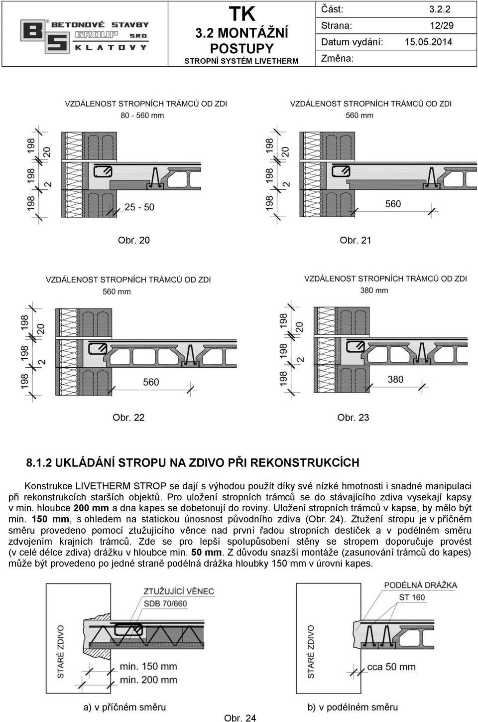 150 mm, s ohledem na statickou únosnost původního zdiva (Obr. 24).