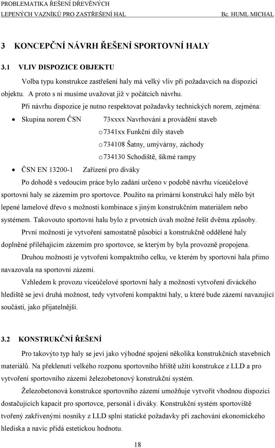 Schoiště, šimé rampy ČSN EN 100-1 Zařízení pro iváy Po ohoě s veoucím práce bylo zaání určeno v poobě návrhu víceúčelové sportovní haly se zázemím pro sportovce.