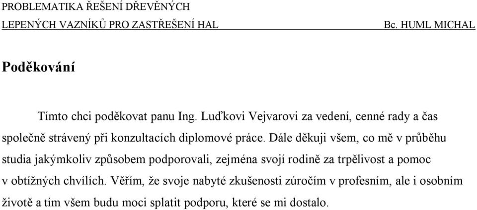 Dále ěuji všem, co mě v průběhu stuia jaýmoliv způsobem poporovali, zejména svojí roině za