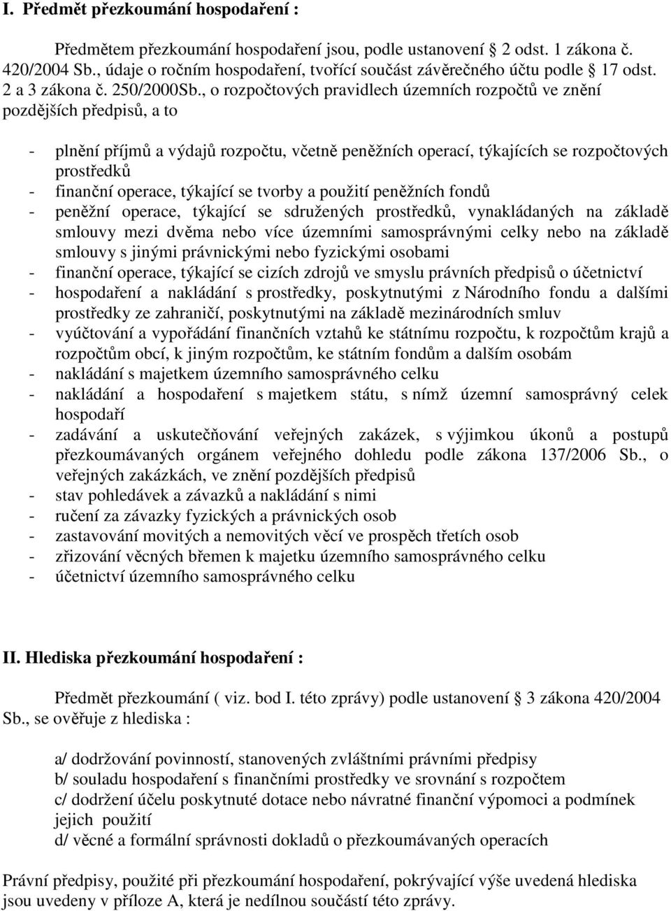 , o rozpočtových pravidlech územních rozpočtů ve znění pozdějších předpisů, a to - plnění příjmů a výdajů rozpočtu, včetně peněžních operací, týkajících se rozpočtových prostředků - finanční operace,