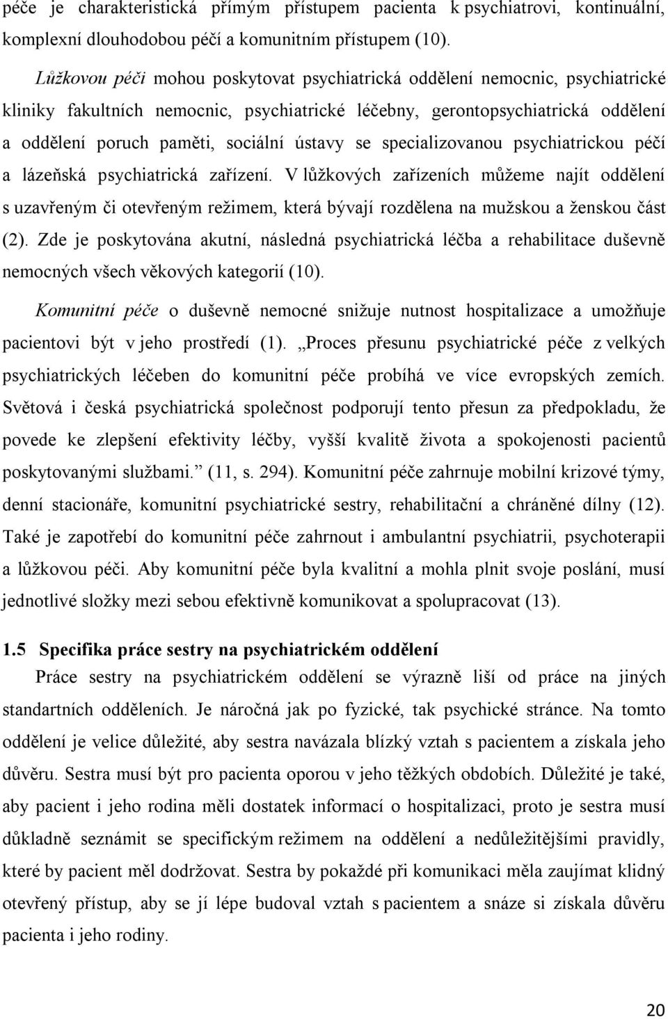 ústavy se specializovanou psychiatrickou péčí a lázeňská psychiatrická zařízení.