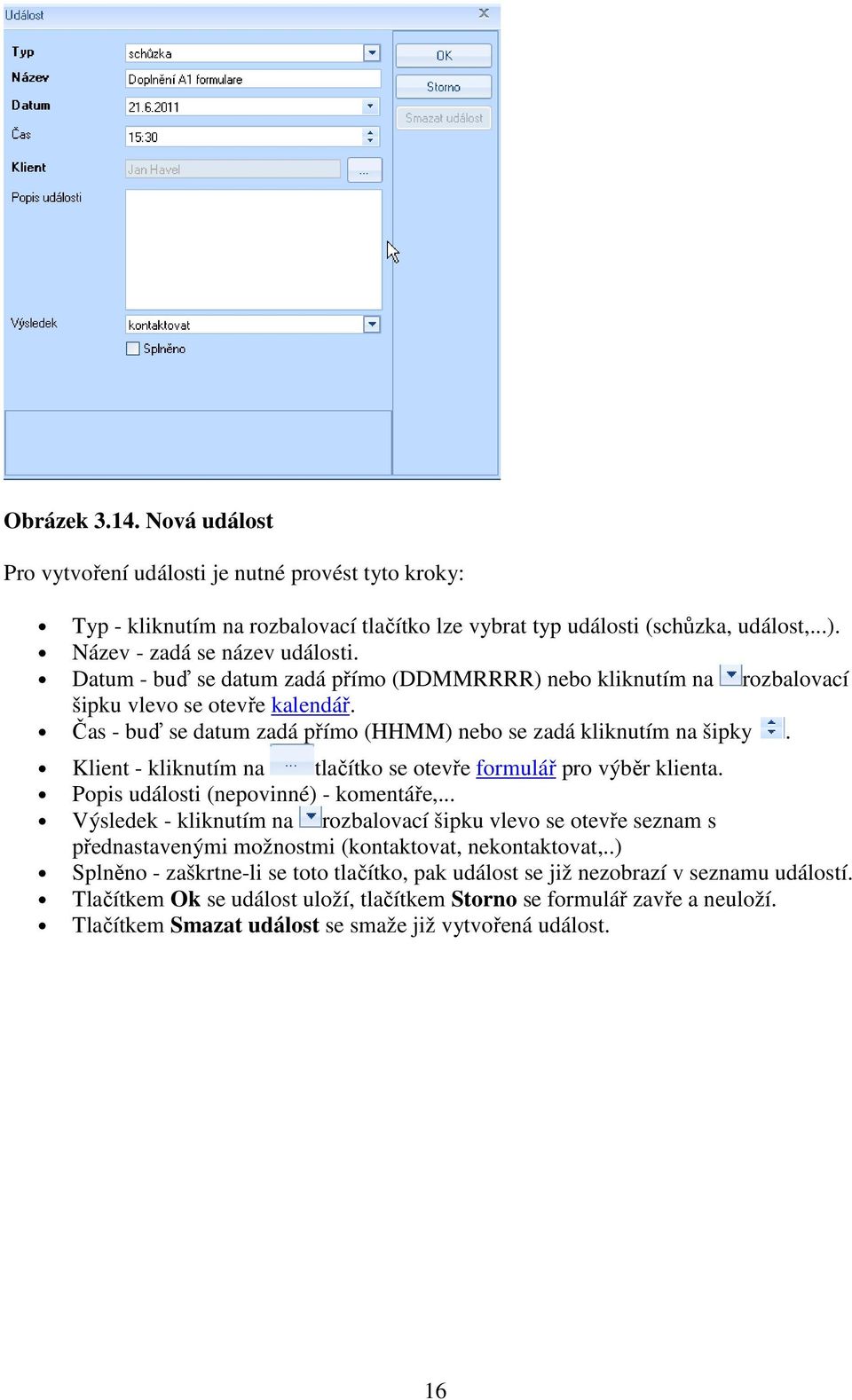 Klient - kliknutím na tlačítko se otevře formulář pro výběr klienta. Popis události (nepovinné) - komentáře,.